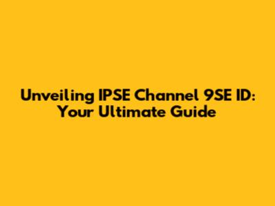 Unveiling IPSE Channel 9SE ID: Your Ultimate Guide