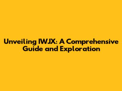 Unveiling IWJX: A Comprehensive Guide and Exploration