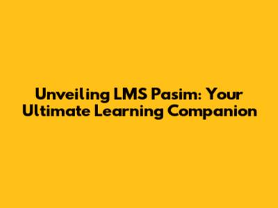 Unveiling LMS Pasim: Your Ultimate Learning Companion