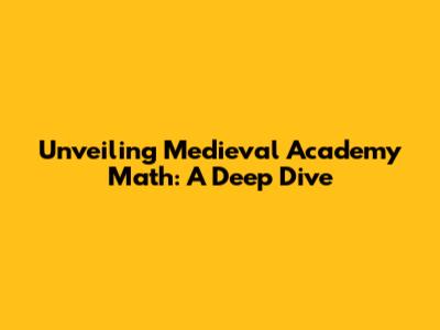 Unveiling Medieval Academy Math: A Deep Dive