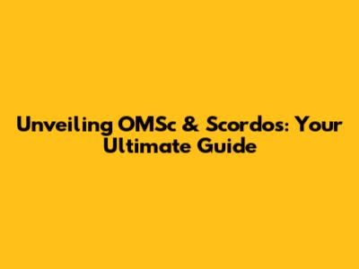 Unveiling OMSc & Scordos: Your Ultimate Guide