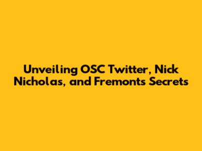 Unveiling OSC Twitter, Nick Nicholas, and Fremont's Secrets