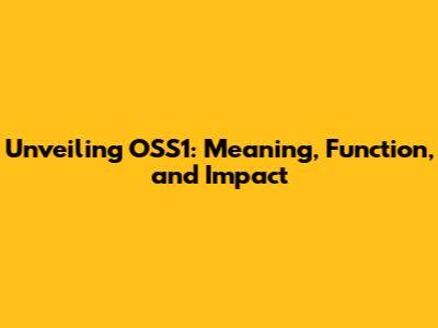 Unveiling OSS1: Meaning, Function, and Impact
