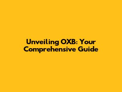Unveiling OXB: Your Comprehensive Guide