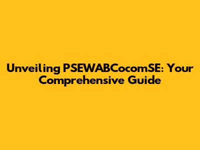 Unveiling PSEWABCocomSE: Your Comprehensive Guide