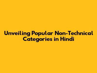 Unveiling Popular Non-Technical Categories in Hindi