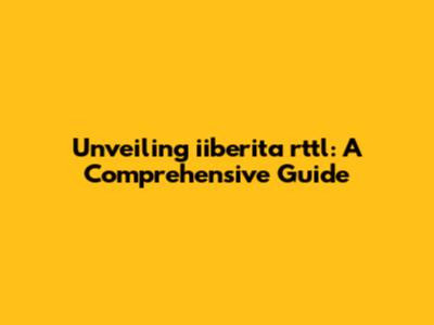 Unveiling iiberita rttl: A Comprehensive Guide