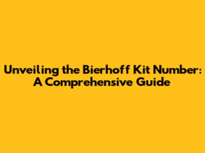 Unveiling the Bierhoff Kit Number: A Comprehensive Guide