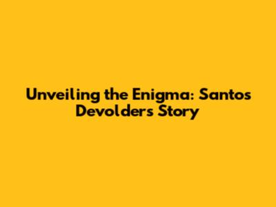 Unveiling the Enigma: Santos Devolder's Story