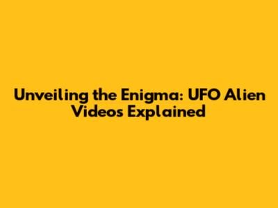 Unveiling the Enigma: UFO Alien Videos Explained