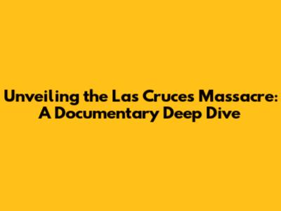 Unveiling the Las Cruces Massacre: A Documentary Deep Dive