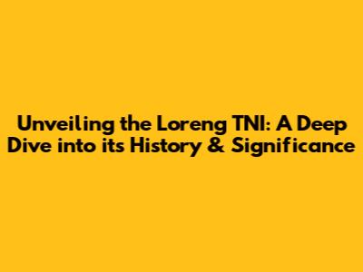 Unveiling the Loreng TNI: A Deep Dive into its History & Significance