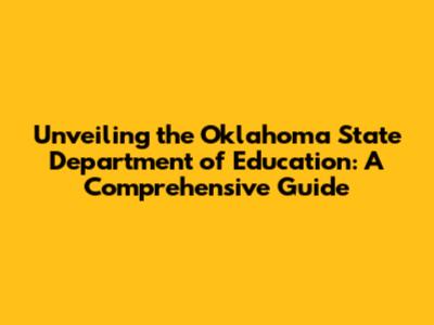Unveiling the Oklahoma State Department of Education: A Comprehensive Guide