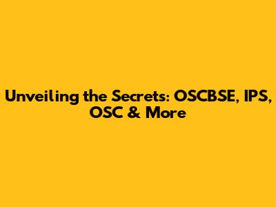 Unveiling the Secrets: OSCBSE, IPS, OSC & More