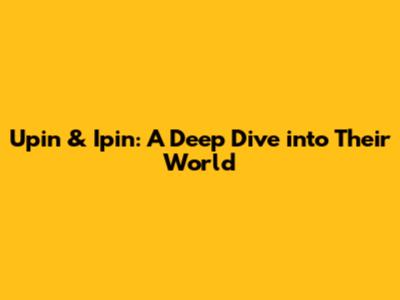 Upin & Ipin: A Deep Dive into Their World