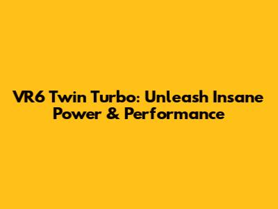 VR6 Twin Turbo: Unleash Insane Power & Performance