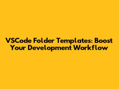VSCode Folder Templates: Boost Your Development Workflow