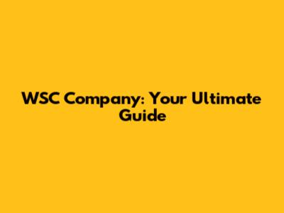 WSC Company: Your Ultimate Guide