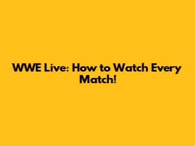 WWE Live: How to Watch Every Match!