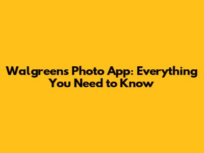 Walgreens Photo App: Everything You Need to Know
