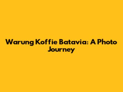 Warung Koffie Batavia: A Photo Journey