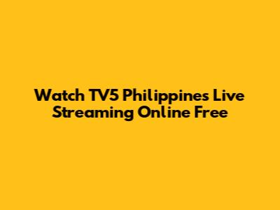 Watch TV5 Philippines Live Streaming Online Free