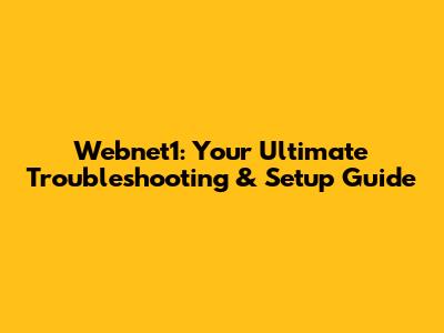 Webnet1: Your Ultimate Troubleshooting & Setup Guide
