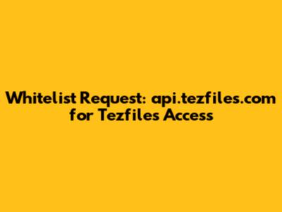 Whitelist Request: api.tezfiles.com for Tezfiles Access
