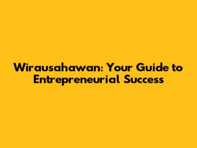Wirausahawan: Your Guide to Entrepreneurial Success