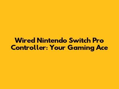 Wired Nintendo Switch Pro Controller: Your Gaming Ace