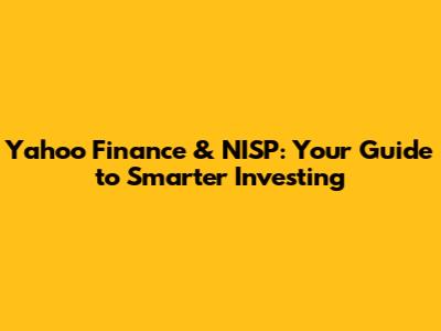 Yahoo Finance & NISP: Your Guide to Smarter Investing