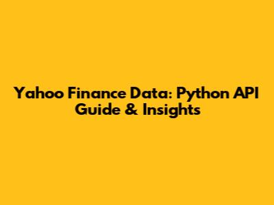 Yahoo Finance Data: Python API Guide & Insights