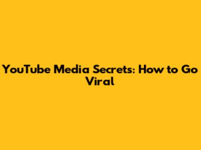 YouTube Media Secrets: How to Go Viral