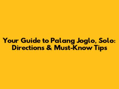 Your Guide to Palang Joglo, Solo: Directions & Must-Know Tips
