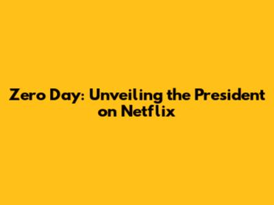 Zero Day: Unveiling the President on Netflix