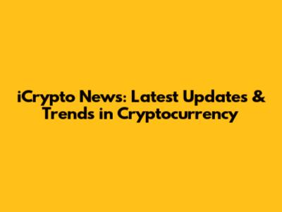 iCrypto News: Latest Updates & Trends in Cryptocurrency