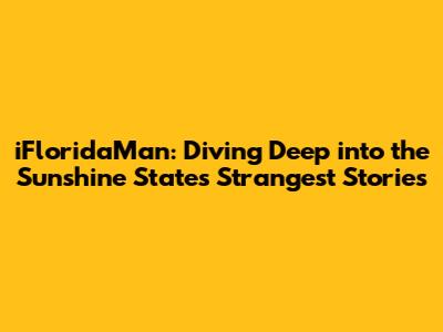 iFloridaMan: Diving Deep into the Sunshine State's Strangest Stories
