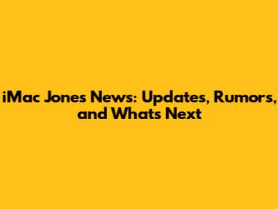 iMac Jones News: Updates, Rumors, and What's Next