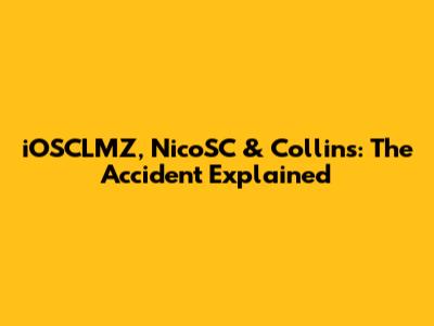 iOSCLMZ, NicoSC & Collins: The Accident Explained