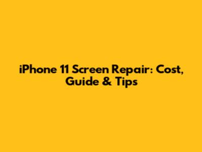 iPhone 11 Screen Repair: Cost, Guide & Tips