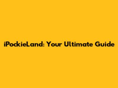 iPockieLand: Your Ultimate Guide