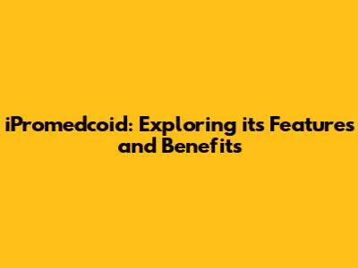 iPromedcoid: Exploring its Features and Benefits