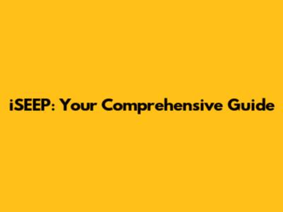 iSEEP: Your Comprehensive Guide