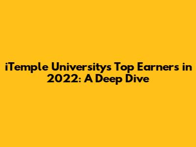 iTemple University's Top Earners in 2022: A Deep Dive