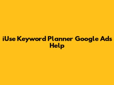 iUse Keyword Planner Google Ads Help