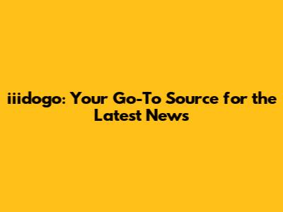 iiidogo: Your Go-To Source for the Latest News