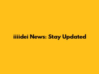 iiiidei News: Stay Updated