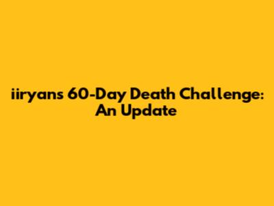 iiryan's 60-Day Death Challenge: An Update
