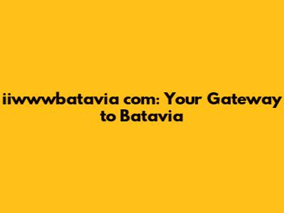iiwwwbatavia com: Your Gateway to Batavia