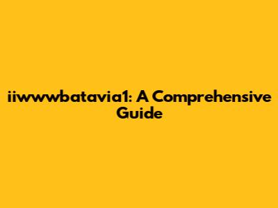 iiwwwbatavia1: A Comprehensive Guide